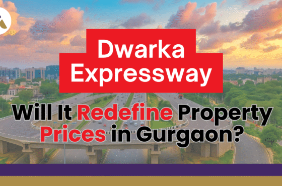 Dwarka Expressway: Will It Redefine Property Prices in Gurgaon?