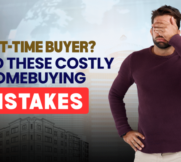First-Time Buyer? Avoid These Costly Homebuying Mistakes